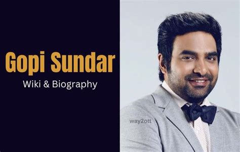 age of gopi sundar|Gopi Sundar Biography, Age, Height, Wife, Net Worth, Family